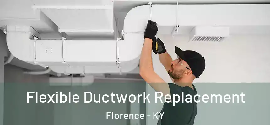 Flexible Ductwork Replacement Florence - KY